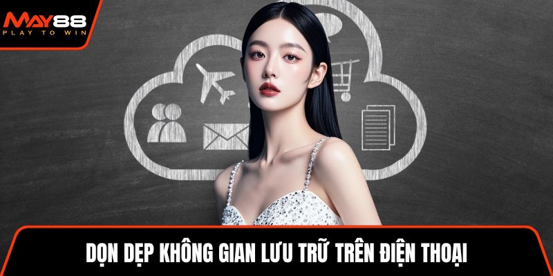 Dọn dẹp không gian lưu trữ trên điện thoại